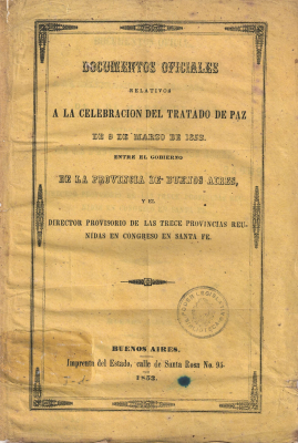 Documentos oficiales relativos a la celebración del Tratado de Paz de 9 de marzo de 1853 entre el Gobierno de la Provincia de Buenos Aires y el Director Provisorio de las trece provincias reunidas en Congreso en Santa Fe