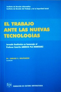 El trabajo ante las nuevas tecnologías : Jornada Académica en homenaje al Prof. Emérito Américo Plá Rodríguez