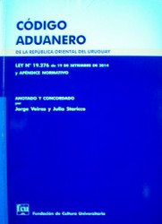 Código Aduanero : de la República Oriental del Uruguay : ley Nº 19.276 de 19 de setiembre de 2014