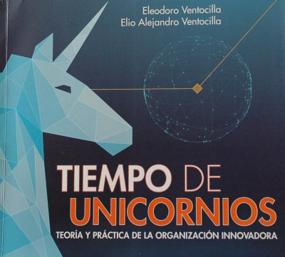 Tiempo de unicornios : teoría y práctica de la organización innovadora