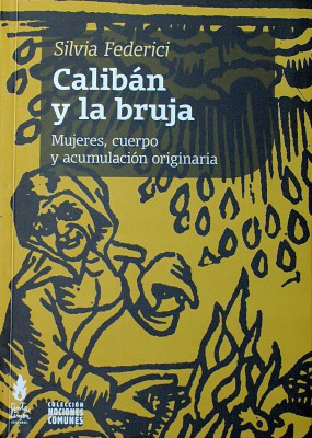 Calibán y la bruja : mujeres, cuerpo y acumulación originaria