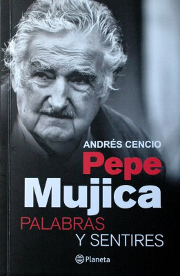 Pepe Mujica : palabras y sentires