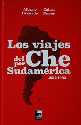 Los viajes del Che por Sudamérica : 1952 - 1953