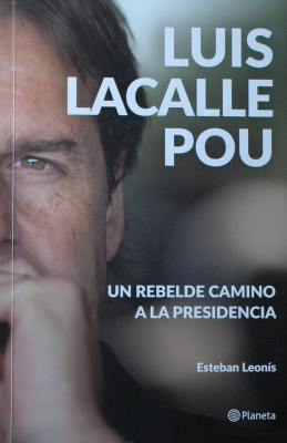 Luis Lacalle Pou : un rebelde camino a la presidencia