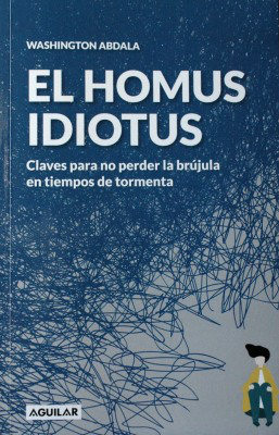 El homus idiotus : claves para no perder la brújula en tiempos de tormenta