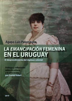 La emancipación femenina en el Uruguay : el desprendimiento del régimen colonial