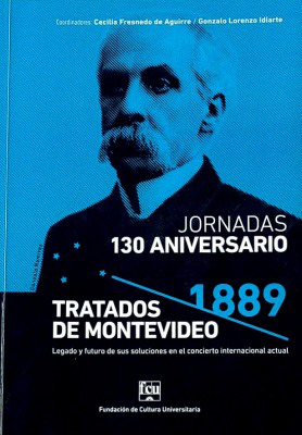 130 Aniversario de los Tratados de Montevideo de 1889 : legado y futuro de sus soluciones en el concierto internacional actual