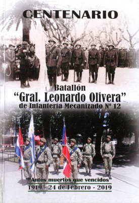 Centenario : Batallón "Gral. Leonardo Olivera" de Infantería Mecanizado Nº12 : 1919 - 24 de febrero - 2019