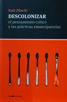 Descolonizar : el pensamiento crítico y las prácticas emancipatorias