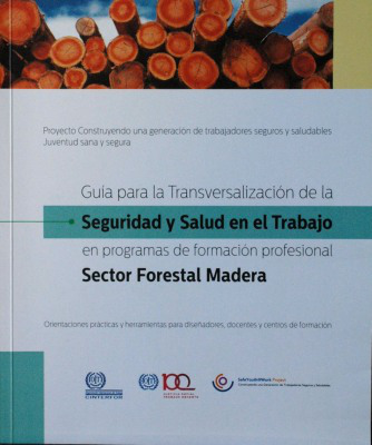 Guía para la transversalización de la seguridad y salud en el trabajo en programas de formación profesional. Sector forestal madera : orientaciones prácticas y herramientas para diseñadores, docentes y centros de formación