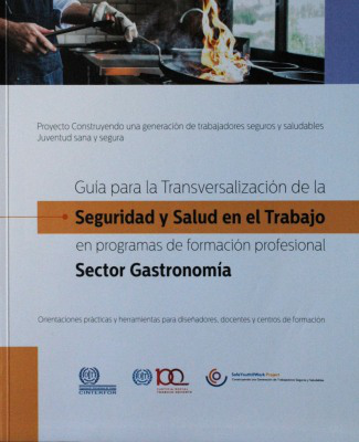 Guía para la transversalización de la seguridad y salud en el trabajo en programas de formación profesional. Sector gastronomía : orientaciones prácticas y herramientas para diseñadores, docentes y centros de formación