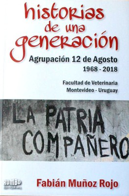 Historias de una generación : Agrupación 12 de Agosto 1968 - 2018 : Facultad de Veterinaria
