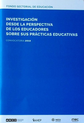 Investigación desde la perspectiva de los educadores sobre sus prácticas educativas : convocatoria 2015