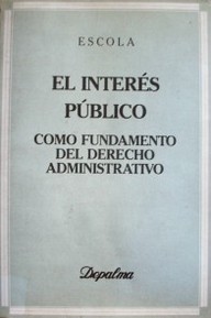 El interés público : como fundamento del derecho administrativo