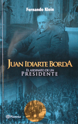 Juan Idiarte Borda : el asesinato de un Presidente