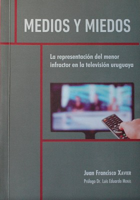 Medios y miedos : la representación del menor infractor en la televisión uruguaya