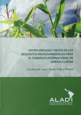 Oportunidades y retos de los requisitos medioambientales para el comerico internacional de América Latina : estudios de casos : Brasil, Chile y México