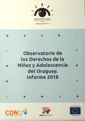 Observatorio de los Derechos de la Niñez y Adolescencia del Uruguay : informe 2018