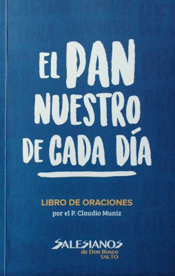 El pan nuestro de cada día : libro de oraciones