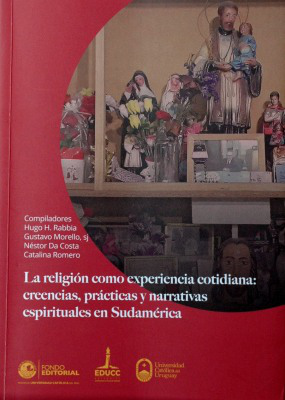 La religión como experiencia cotidiana : creencias, prácticas y narrativas espirituales en Sudamérica
