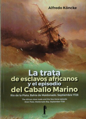 La trata de esclavos africanos y el episodio del caballo marino : Río de la Plata, Bahía de Maldonado, septiembre 1728