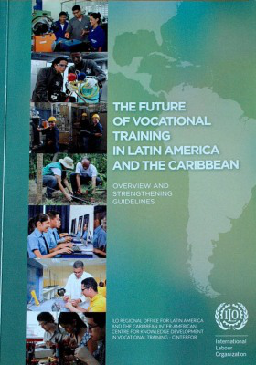 The future of vocational training in Latin America and the Caribbean : overview and strengthening guidelines