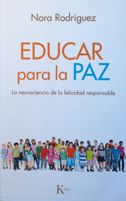 Educar para la paz : la neurociencia de la felicidad responsable