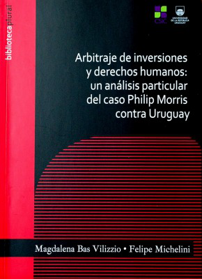 Arbitraje de inversiones y derechos humanos : un análisis particular del caso Philip Morris contra Uruguay