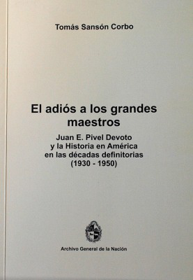 El adiós a los grandes maestros : Juan E. Pivel Devoto y la historia en América en las décadas definitorias (1930 - 1950)
