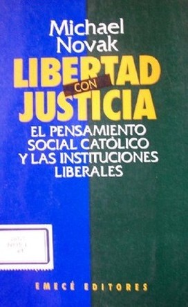 Libertad con justicia : el pensamiento social católico y las instituciones liberales