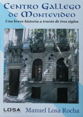 Centro Gallego de Montevideo : una breve historia a través de tres siglos