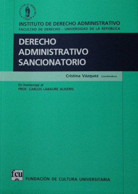 Derecho administrativo sancionatorio : en homenaje al Prof. Carlos Labaure Aliseris