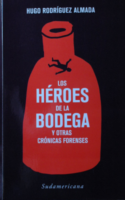 Los héroes de la bodega y otras crónicas forenses