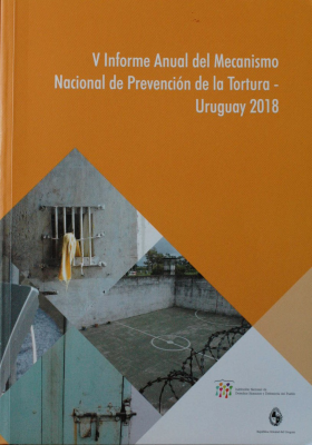 Informe anual del mecanismo nacional de prevención de la tortura : Uruguay 2018, 5