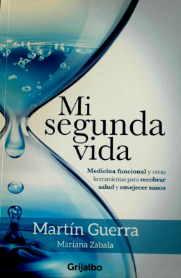 Mi segunda vida : medicina funcional y otras herramientas para recobrar salud y envejecer sanos