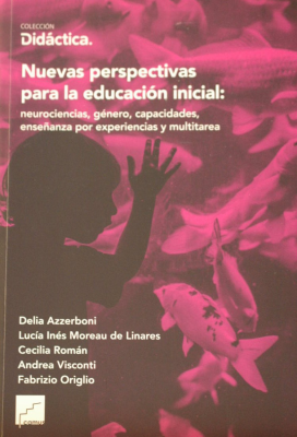 Nuevas perspectivas para la educación inicial : neurociencias, género, capacidades, enseñanza por experiencias y multitarea