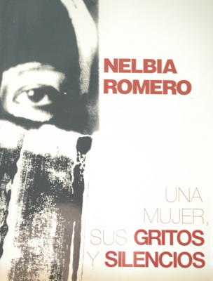 Nelbia Romero : una mujer, sus gritos y silencios