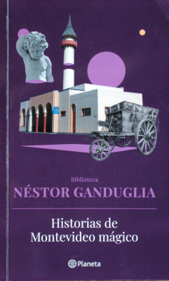 Historias de Montevideo mágico : saberes y encantamientos en las leyendas populares de la ciudad