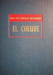 El cheque : su aspecto mercantil y bancario : su tutela penal