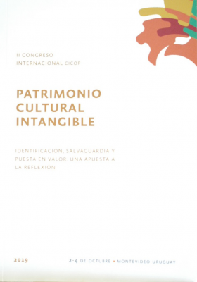 Patrimonio cultural intangible : identificación, salvaguardia y puesta en valor : una apuesta a la reflexión