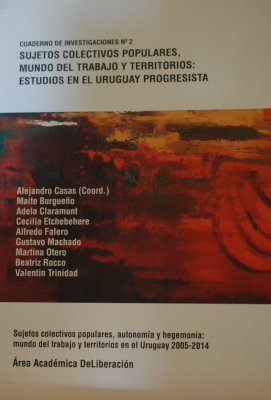 Sujetos colectivos populares, mundo del trabajo y territorios : estudios en el Uruguay progresista