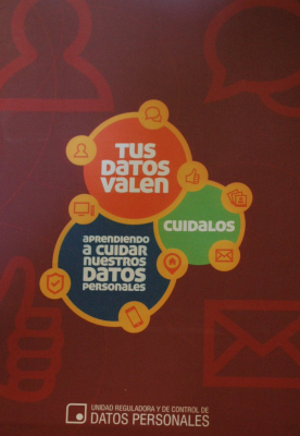 Tus datos valen : aprendiendo a cuidar nuestros datos personales: cuidalos