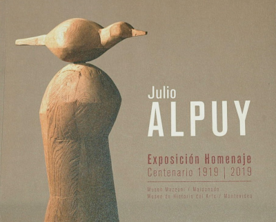 Julio Alpuy : Exposición Homenaje : Centenario 1919 - 2019