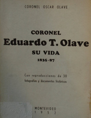 Coronel Eduardo T. Olave : su vida : 1835-87