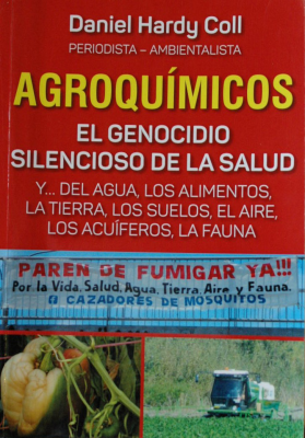 Agroquímicos : el genocidio silencioso de la salud y... del agua, los alimentos, la tierra, los suelos, el aire, los acuíferos, la fauna