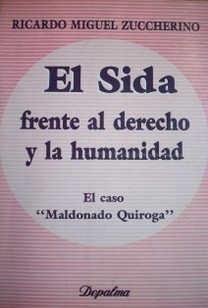 El sida frente al derecho y la humanidad (El caso "Maldonado Quiroga")