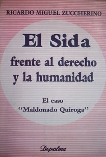 El sida frente al derecho y la humanidad (El caso "Maldonado Quiroga")