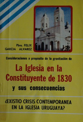 Consideraciones a proposito de la gravitación de La Iglesia en la Constituyente de 1830 y sus consecuencias