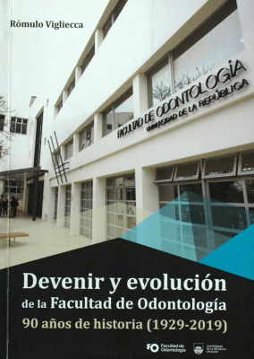 Devenir y evolución de la Facultad de Odontología : 90 años de historia (1929-2019)
