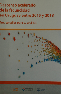 Descenso acelerado de la fecundidad en Uruguay entre 2015 y 2018 : tres estudios para su análisis